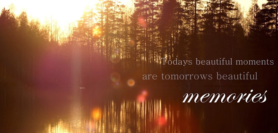 Todays beautiful moments are tomorrows beautiful memories
