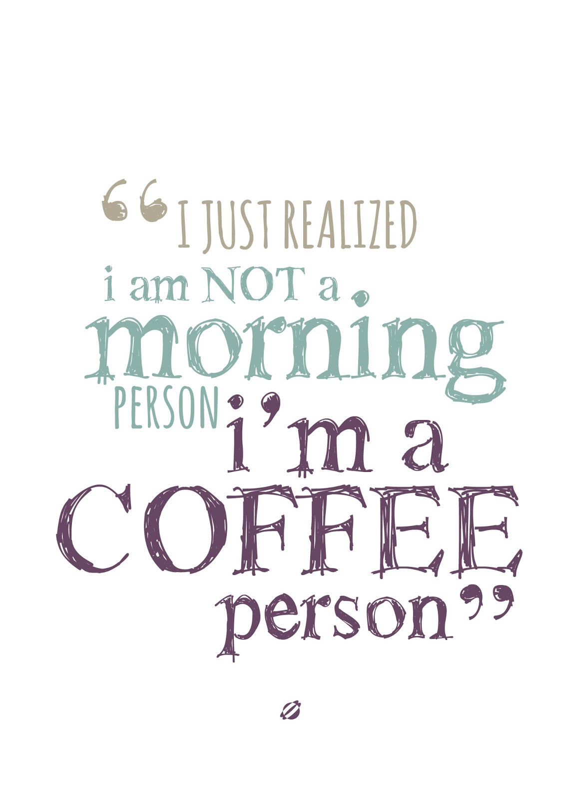 LostBumblebee ©2014 I am NOT a morning Person, I am A Coffee Person FREE PRINTABLE LostBumblebee ©2014 I am NOT a morning Person, I am A Coffee Person FREE PRINTABLE
