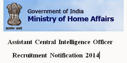 MHA Intelligence Bureau (IB) Assistant Central Intelligence Officer/ Executive (ACIO) Recruitment Notification 2014 | Syllabus Previous Papers