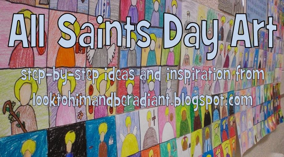 Look to Him and be Radiant: All Saints Day Art Project