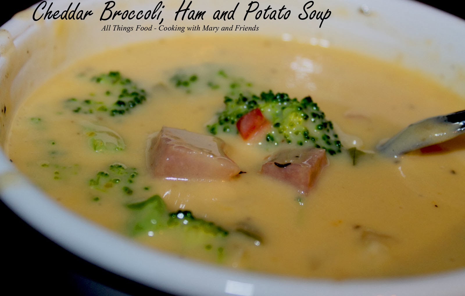 Cooking With Mary and Friends Cheddar Broccoli, Ham and Potato Soup