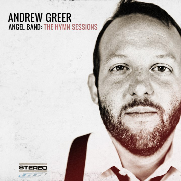 Andrew Greer - Angel Band The Hymn Sessions 2012 tracklisting and lyrics