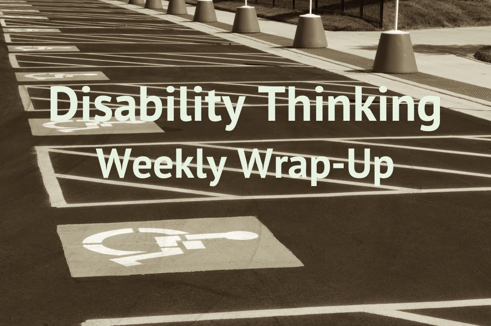 Disability Thinking Weekly Wrap-Up