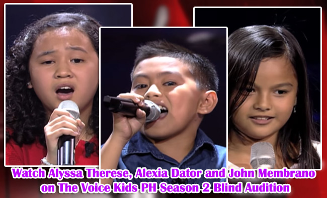 Watch Alyssa Therese, Alexia Dator and John Membrano on The Voice Kids PH Season 2 Blind Audition Watch Alyssa Therese, Alexia Dator and John Membrano on The Voice Kids PH Season 2 Blind Audition