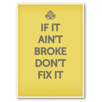 if_it_aint_broke_dont_fix_it_poster-p228