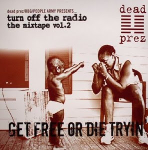 Dead Prez – Turn Off The Radio: The Mixtape Vol. 2: Get Free Or Die Tryin’ (CD) (2003) (FLAC + 320 kbps)