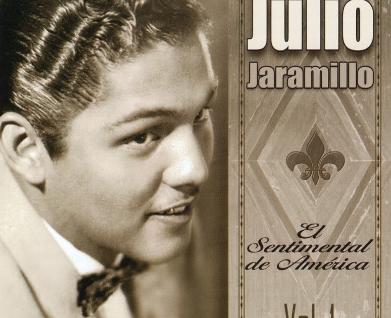 Julio Jaramillo El sentimental de America vol. 1 El Sentir Popular