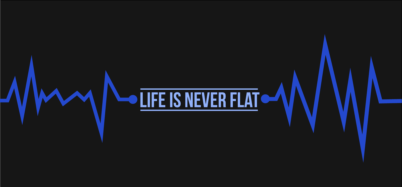 Life is Never Flat