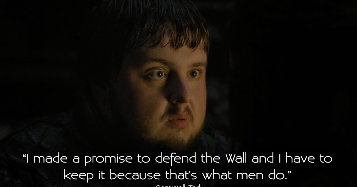 Game of Thrones Quotes I made a promise to defend the Wall and I have