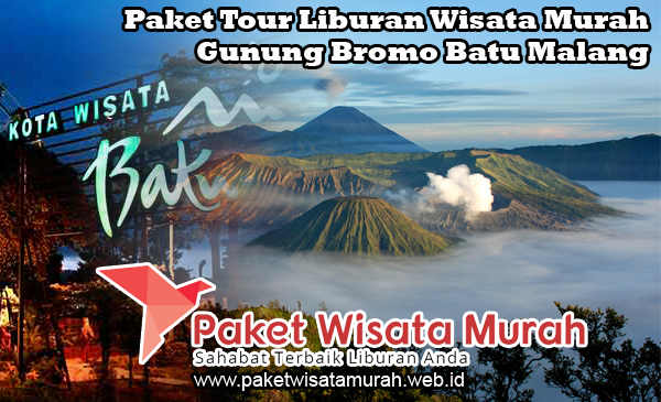 Paket Tour Liburan Wisata Murah Gunung Bromo Batu Malang Paket Tour Liburan Wisata Murah Gunung Bromo Batu Malang