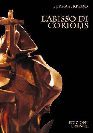 Lukha B. Kremo: L'abisso di Coriolis Edizioni Hypnos