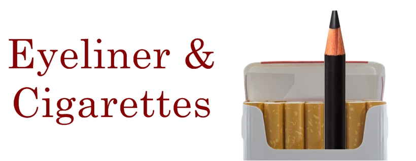 Eyeliner & Cigarettes