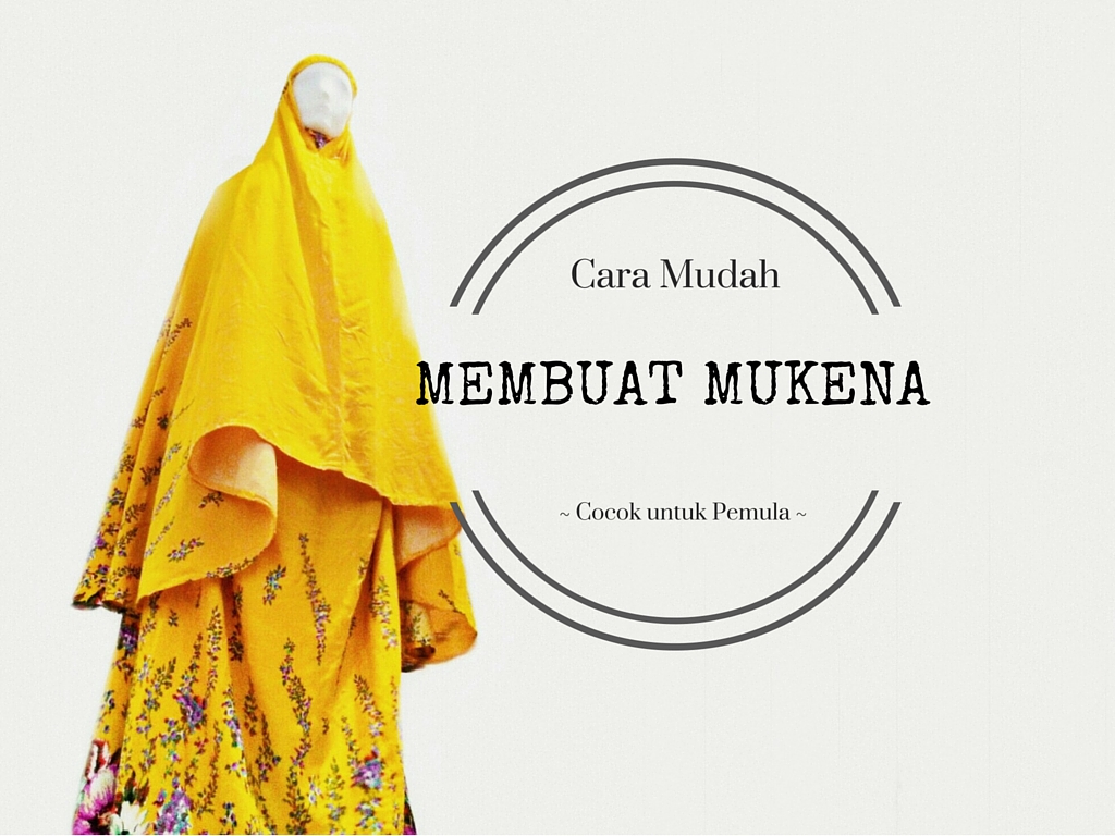 Cara Mudah Membuat Mukena, Cocok untuk Pemula Jemari Ayumna
