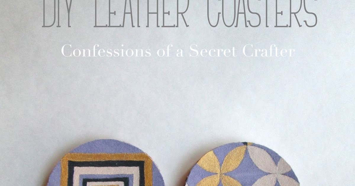 Leather Coasters Confessions of a Secret Crafter
