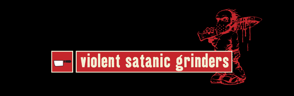 Violent Satanic Grinders