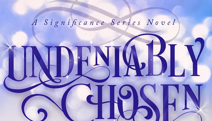 Teaser Tuesday : Undeniably Chosen, a Significance novel