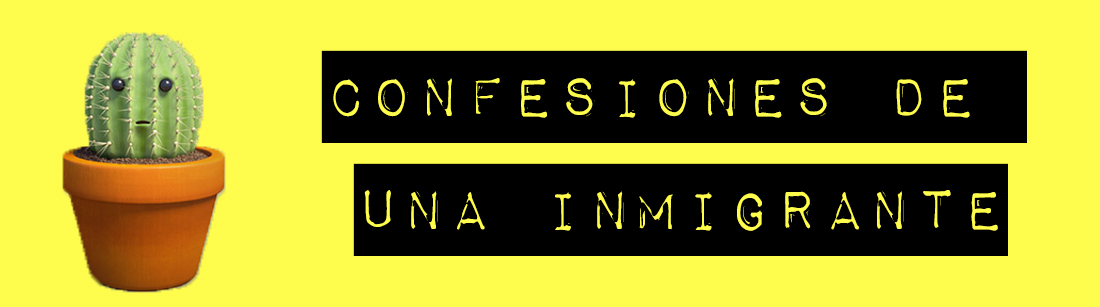 Confesiones de Una Inmigrante