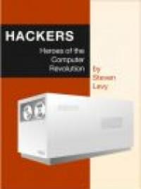 Hackers, Heroes of the Computer Revolution Hackers, Heroes of the Computer Revolution