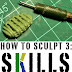 How to Sculpt 3: Sculpting Skills