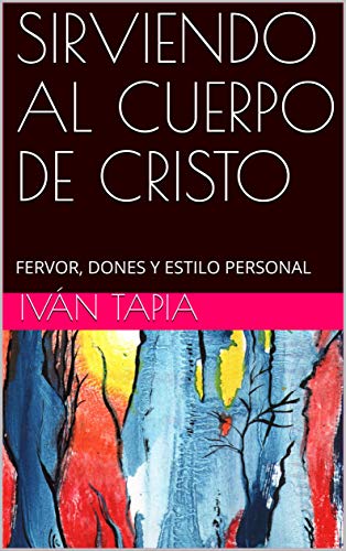 LIBRO: "SIRVIENDO AL CUERPO DE CRISTO: FERVOR, DONES Y ESTILO PERSONAL"