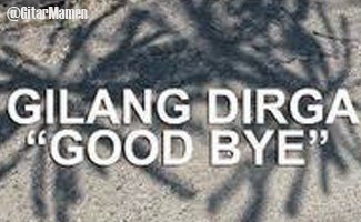 Gilang Dirga - Good Bye lirik lagu gilang dirga good bye