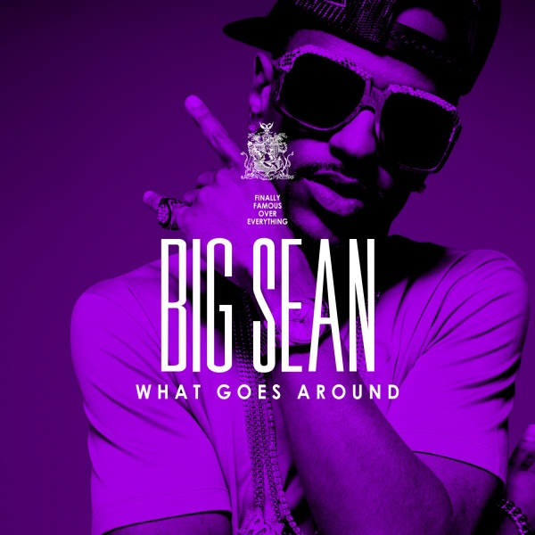 big sean what goes around. Big Sean - What Goes Around