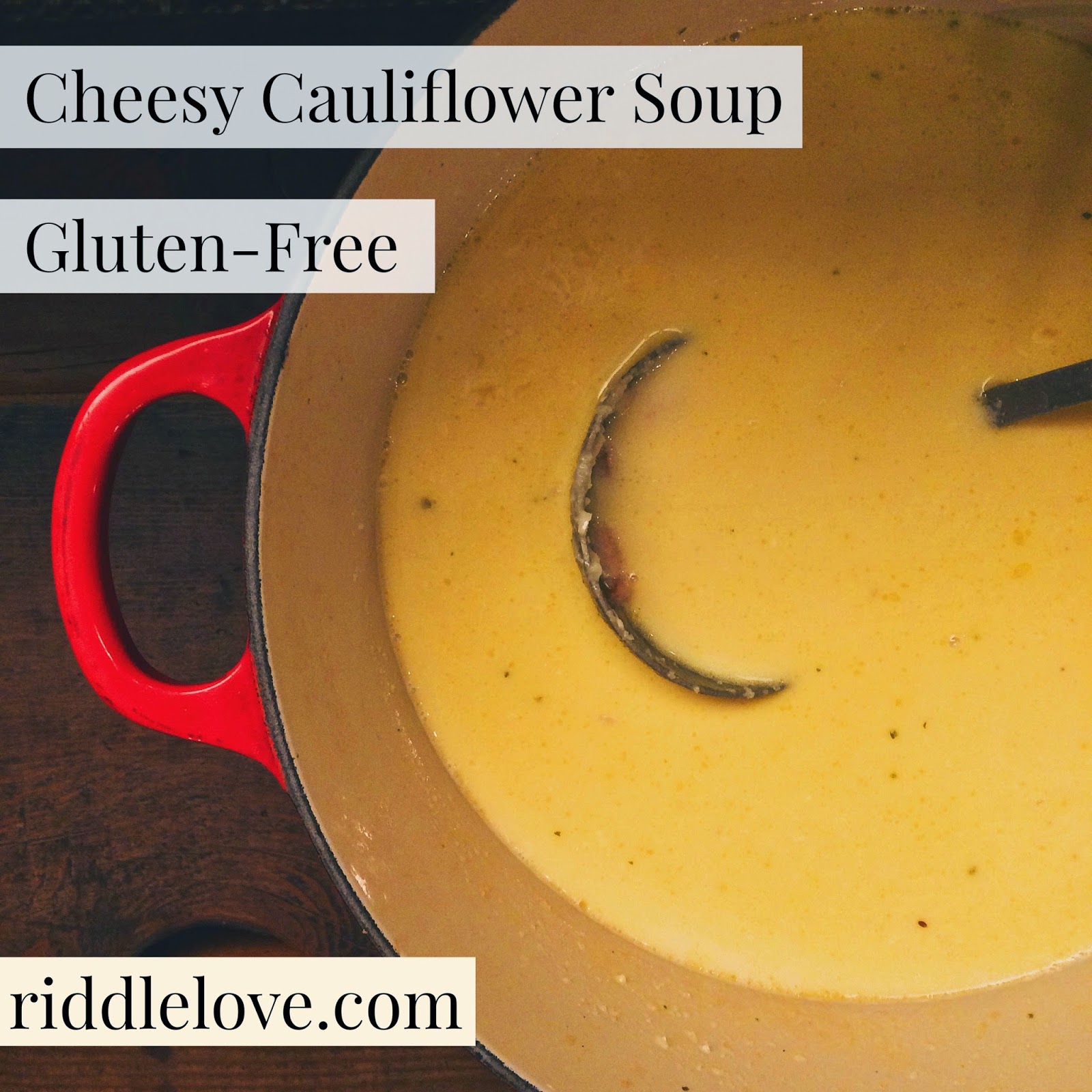 riddlelove Cheesy, GlutenFree Cauliflower Soup A Recipe