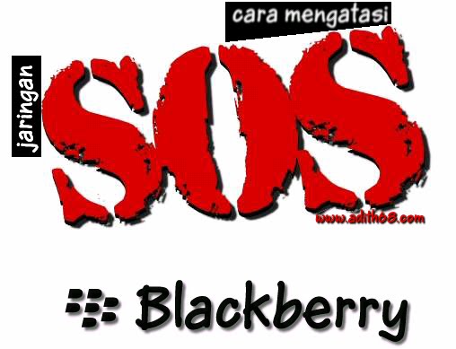 Cara Mengatasi Jaringa SOS Pada Blackberry