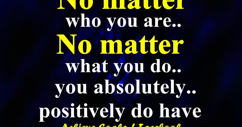 Love Life Dreams No matter who you are.. No matter what you do... you