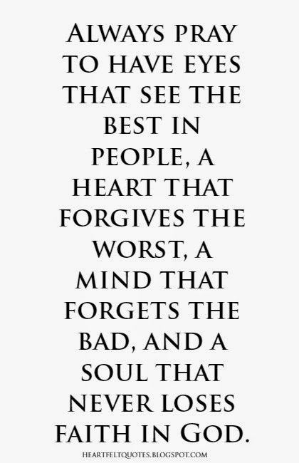 Always pray to have eyes that see the best in people, a heart that
