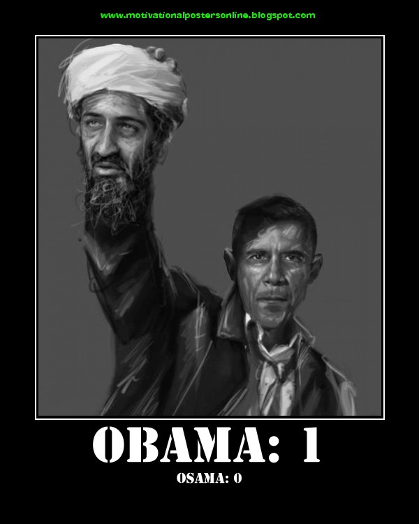 http://4.bp.blogspot.com/-OJFoZSLJWF4/Tb9YLvniy9I/AAAAAAAAFLM/p9Yq8ODP9wY/s1600/obama+barack+usa+osama+bin+laden+dead+killed+navy+seals+motivational+posters.jpg