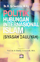 http://ajibayustore.blogspot.com  Judul Buku : POLITIK HUBUNGAN INTERNASIONAL ISLAM (SIYASAH DAULIYAH) Pengarang : Dr. H. Ija Suntana, M.Ag Penerbit : Pustaka Setia