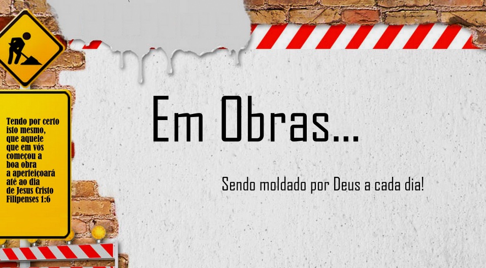 Minha vida com Jesus Em Obras...