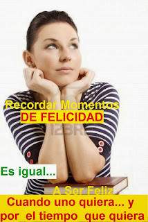 Recordar momentos felices, es igual a ser feliz cuando uno quiera y por el tiempo que quiera