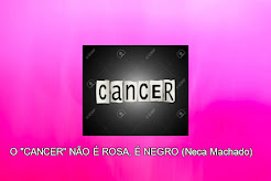 O CANCER, NÃO É ROSA, É NEGRO