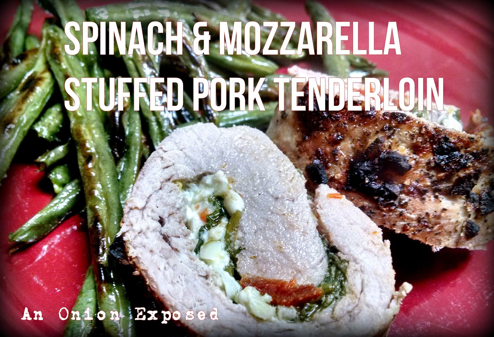 An Onion Exposed Spinach & Mozzarella Stuffed Pork Tenderloin