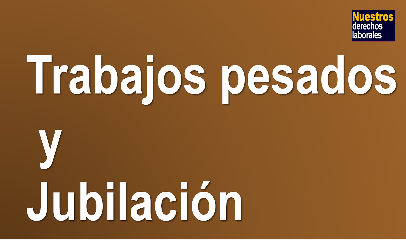 EJECUCIÓN DE TRABAJOS PESADOS Y JUBILACIÓN.