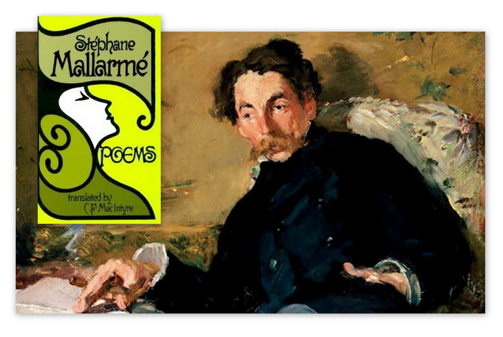 an introduction to the life of stephane mallarme a french poet Stéphane mallarmé: stéphane mallarmé, french poet, an originator (with paul verlaine) and a leader of the symbolist movement in poetry mallarmé enjoyed the sheltered security of family life for only five brief years, until the early death of his mother in august 1847. an introduction to the life of stephane mallarme a french poet Stéphane mallarmé: stéphane mallarmé, french poet, an originator (with paul verlaine) and a leader of the symbolist movement in poetry mallarmé enjoyed the sheltered security of family life for only five brief years, until the early death of his mother in august 1847.