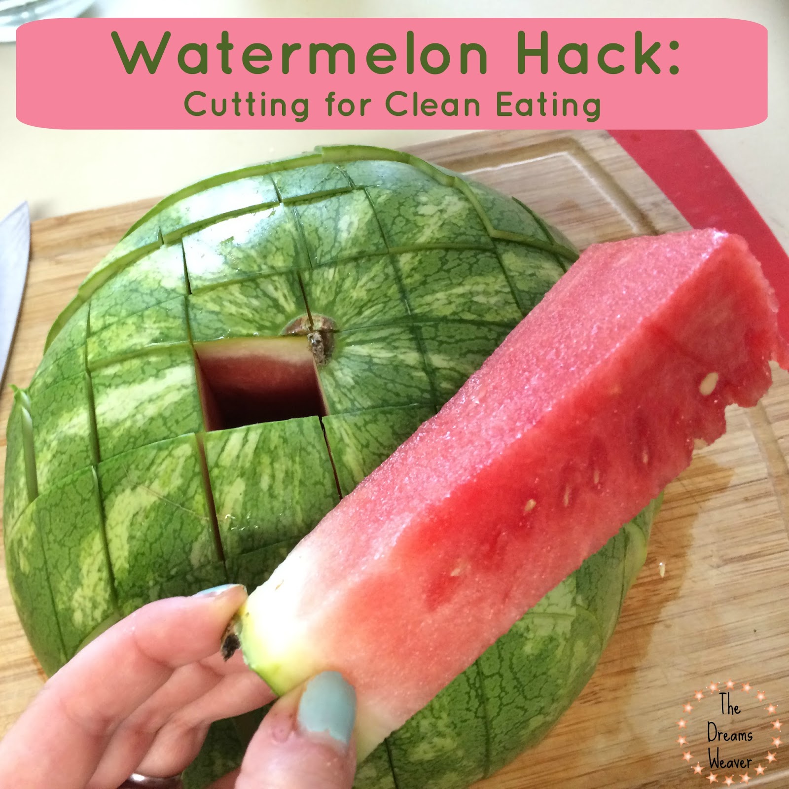 The Dreams Weaver Watermelon Hack Cutting for Clean Eating