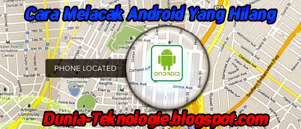 Cara Melacak Android Yang Hilang Cara Melacak Android Yang Hilang