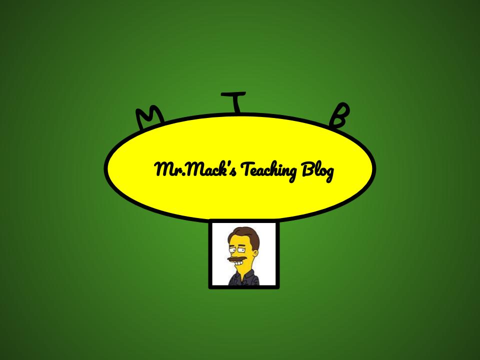 Mr. Mack's Blog Teaching Blog