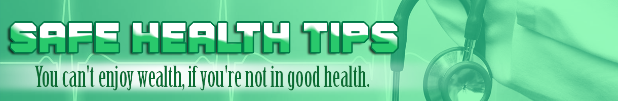 Safe Health Tips