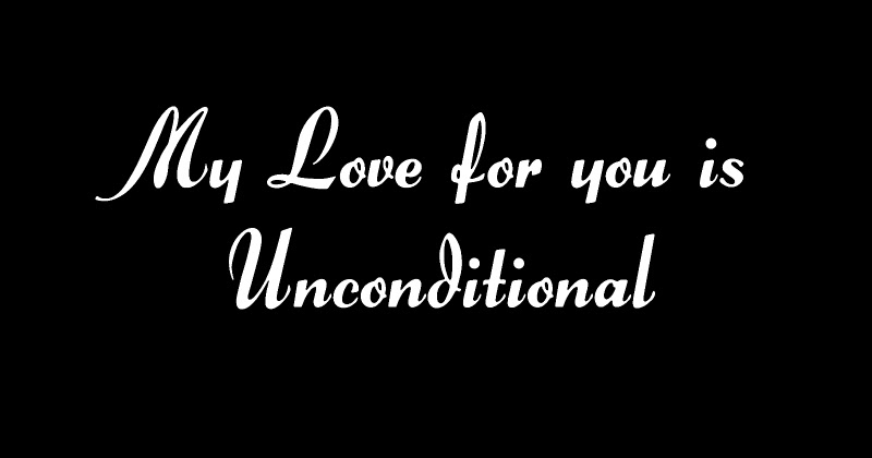 what does my love for you is unconditional mean