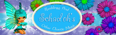 Schadoh's Ramblings and Other Chaotic Mess