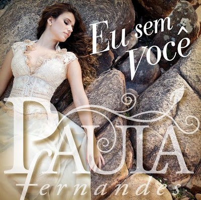 Paula Fernandes - Eu Sem Voce Paula%2BFernandes%2B %2BEu%2BSem%2BVoc%25C3%25AA Paula Fernandes Eu Sem Você