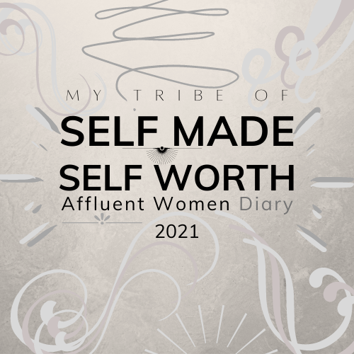 My Tribe of SELF MADE, SELF WORTH, Affluent Women Diary 2021