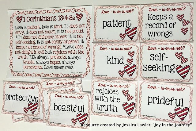Valentine’s Day – or the Day of Love – is coming up! Today’s culture tells students that love is a temporary feeling that changes with our mood. It’s often based on behavior or how it makes us feel. But that’s not how God describes love. Engage your students with a discussion of what biblical love looks like. Blog post full of ideas, print-and-go activities, videos, and book suggestions. Resources created by Jessica Lawler @ Joy in the Journey. Valentine’s Day – or the Day of Love – is coming up! Today’s culture tells students that love is a temporary feeling that changes with our mood. It’s often based on behavior or how it makes us feel. But that’s not how God describes love. Engage your students with a discussion of what biblical love looks like. Blog post full of ideas, print-and-go activities, videos, and book suggestions. Resources created by Jessica Lawler @ Joy in the Journey.