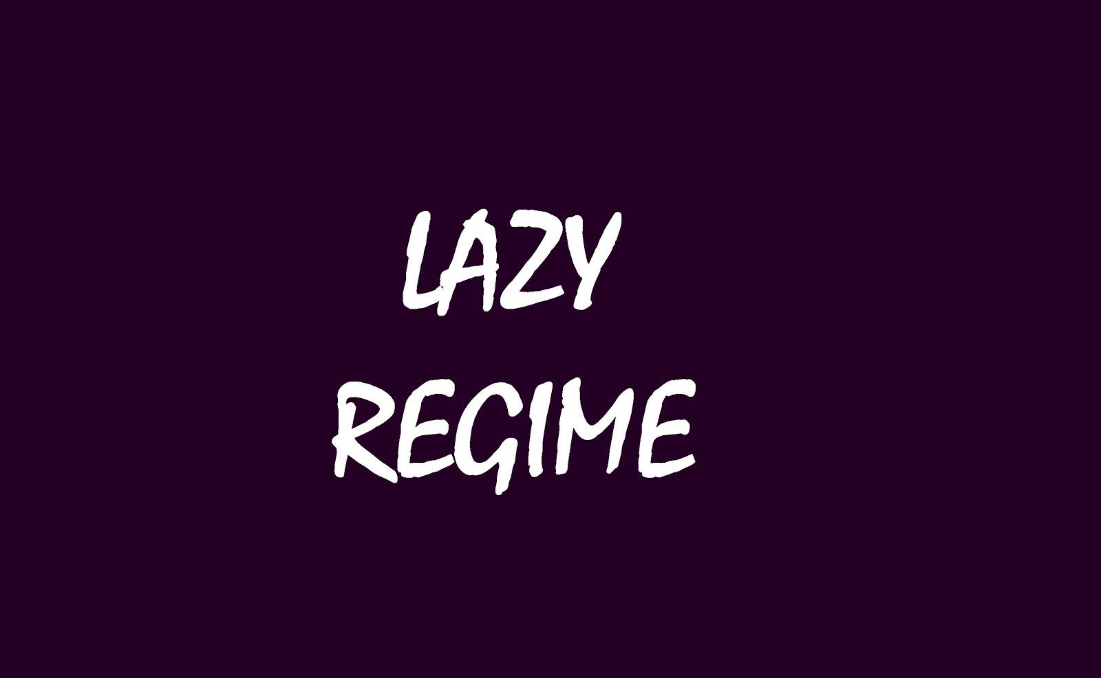 YOUTUBE: LAZY REGIME