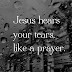 Jesus Hears Your Tears 