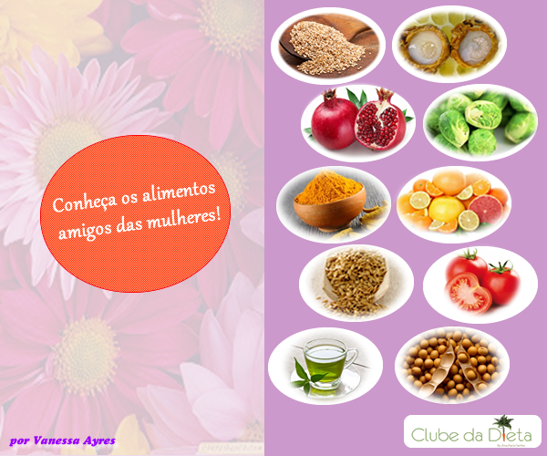 Clube da Dieta: Conheça os alimentos amigos das mulheres! Clube da Dieta: Conheça os alimentos amigos das mulheres!